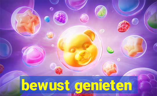 bewust genieten