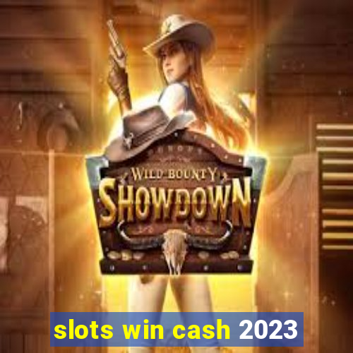 slots win cash 2023