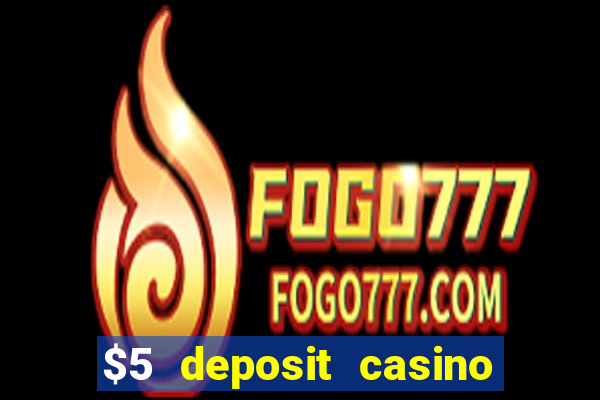 $5 deposit casino free spins