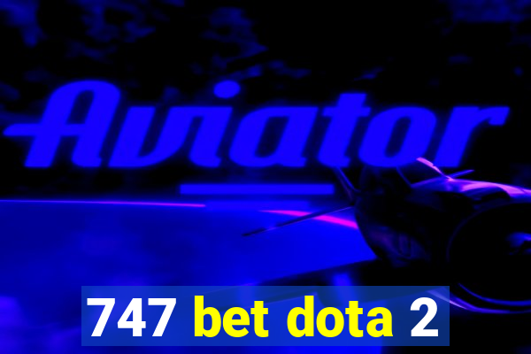 747 bet dota 2