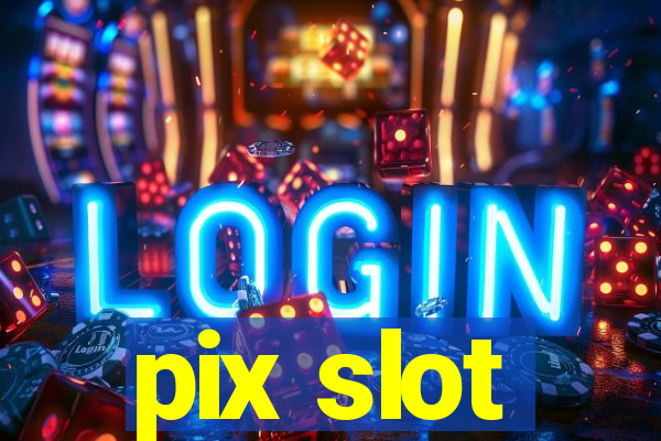 pix slot