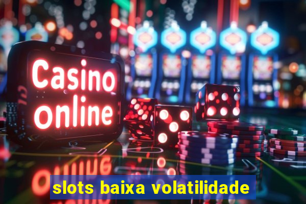 slots baixa volatilidade