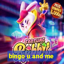 bingo u and me