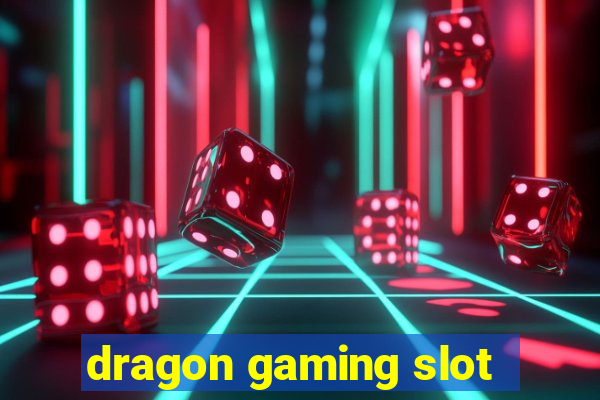 dragon gaming slot