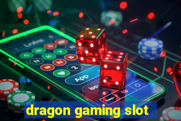 dragon gaming slot