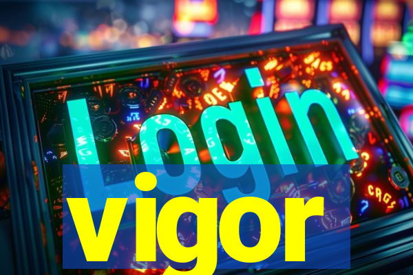 vigor