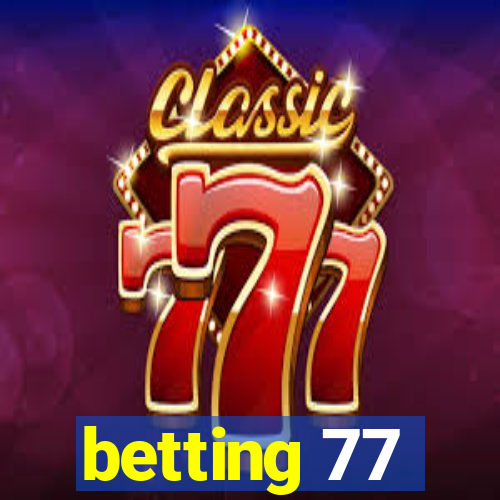 betting 77