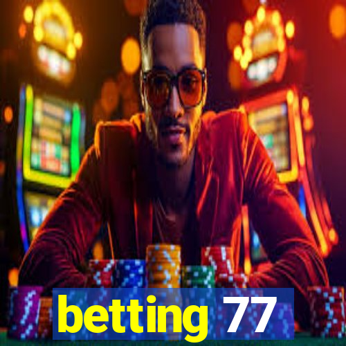 betting 77