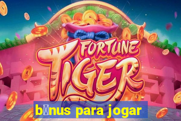 b么nus para jogar