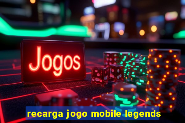 recarga jogo mobile legends