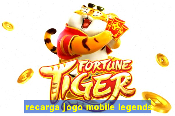 recarga jogo mobile legends