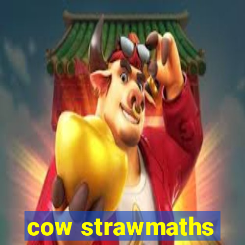 cow strawmaths