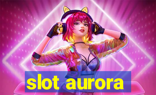 slot aurora