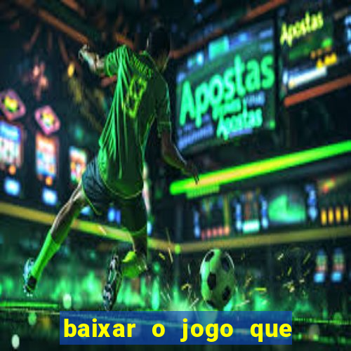 baixar o jogo que ganha dinheiro