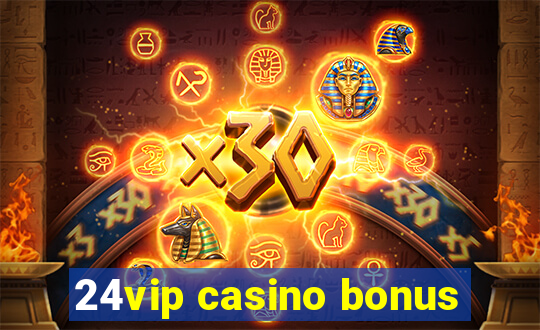 24vip casino bonus