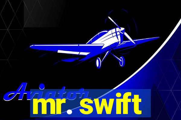 mr. swift