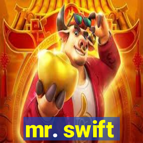 mr. swift