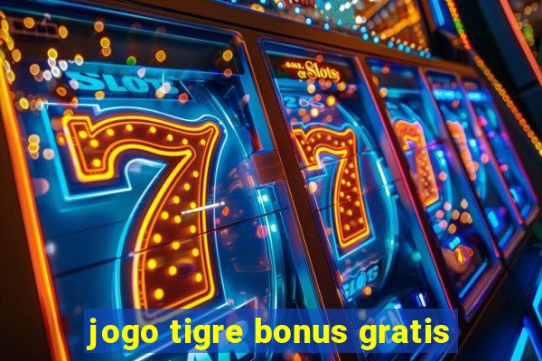 jogo tigre bonus gratis