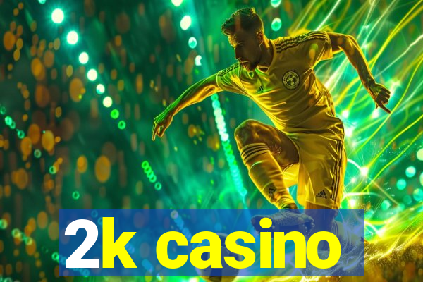 2k casino