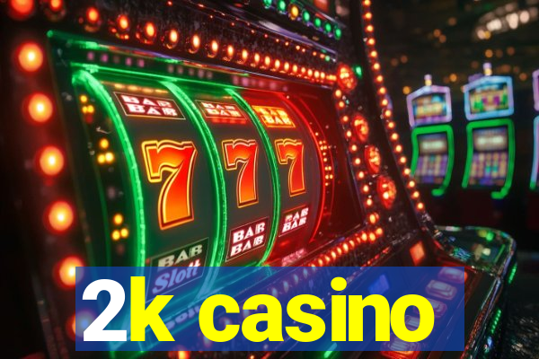 2k casino