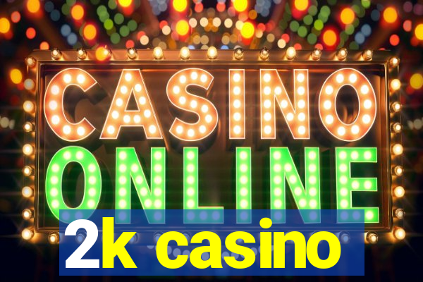 2k casino