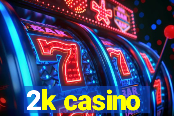 2k casino