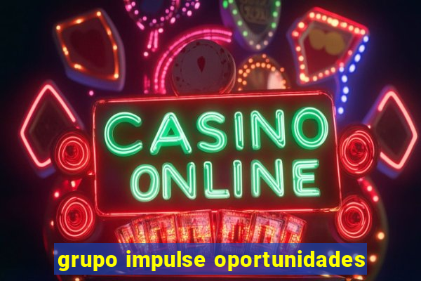 grupo impulse oportunidades