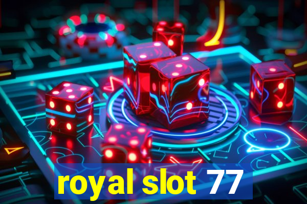 royal slot 77