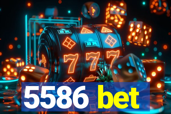 5586 bet