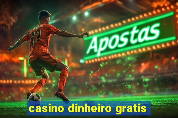 casino dinheiro gratis