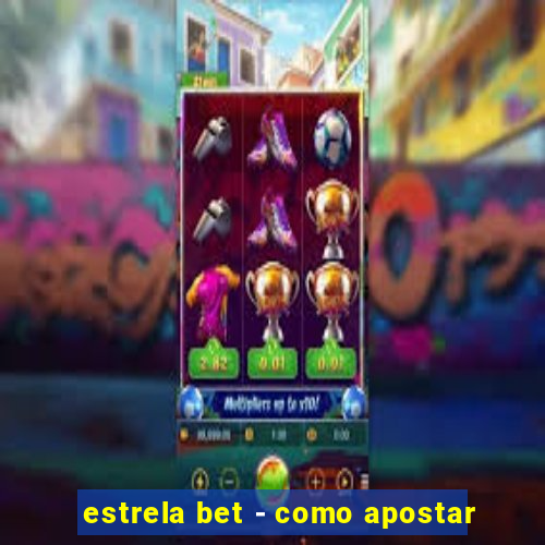 estrela bet - como apostar