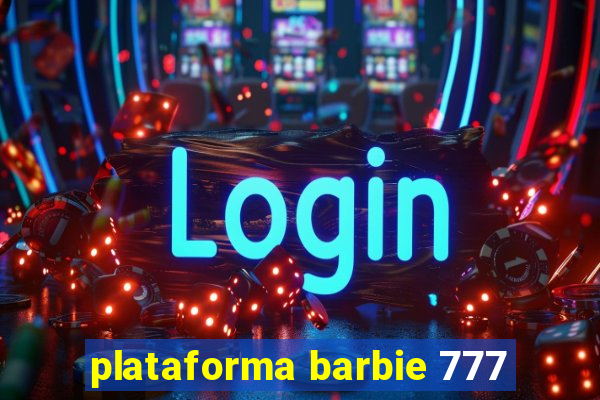 plataforma barbie 777