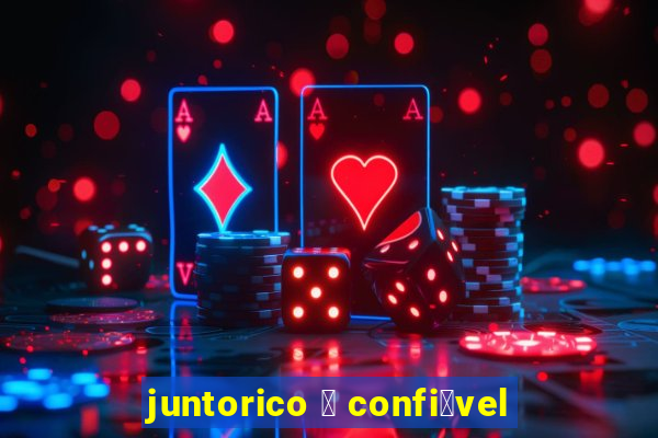 juntorico 茅 confi谩vel