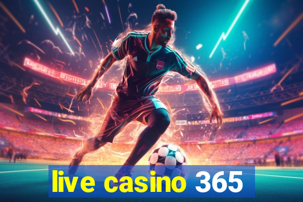 live casino 365