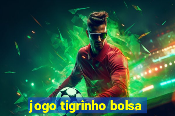 jogo tigrinho bolsa