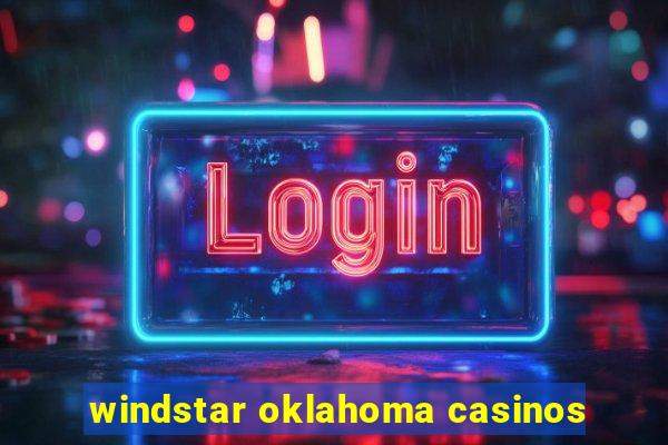 windstar oklahoma casinos