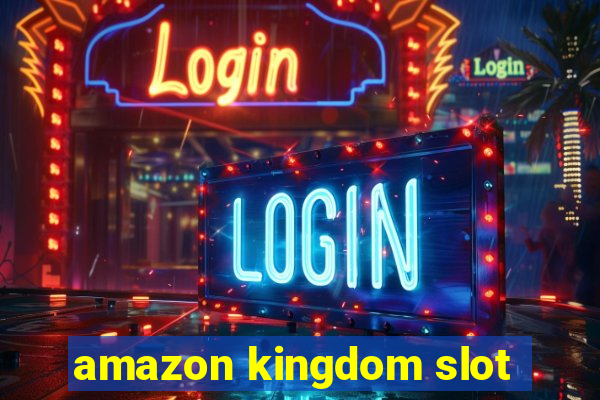 amazon kingdom slot