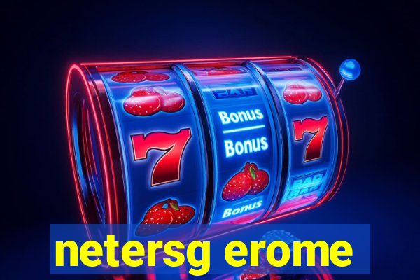 netersg erome