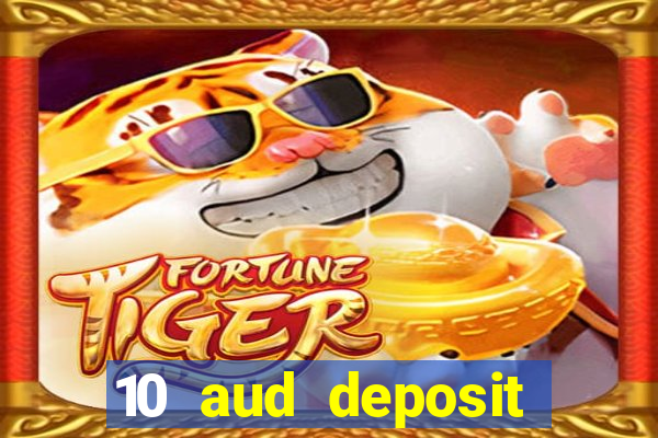 10 aud deposit online casino