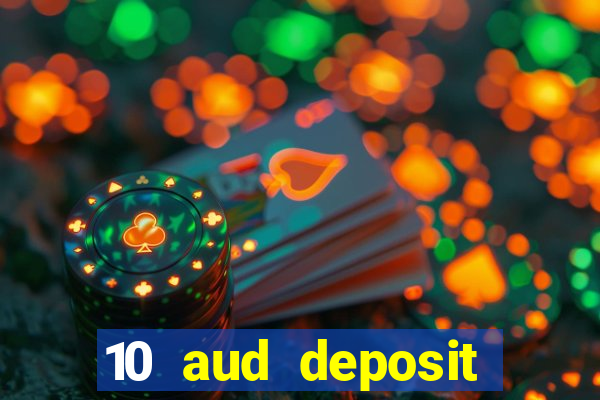 10 aud deposit online casino