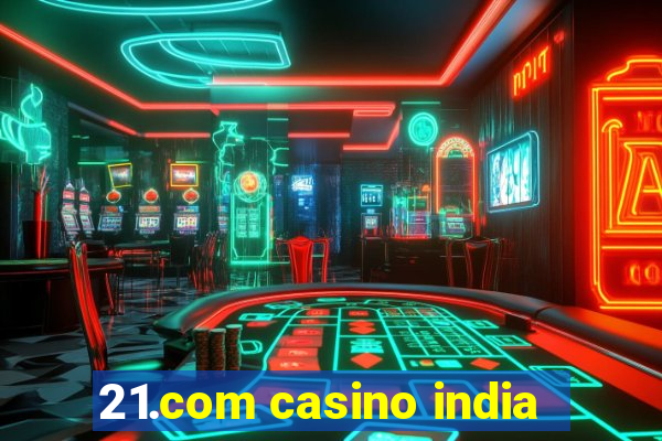 21.com casino india