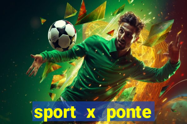 sport x ponte preta palpite