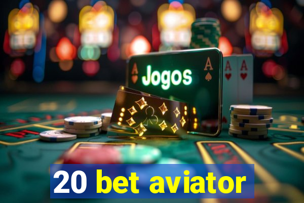 20 bet aviator