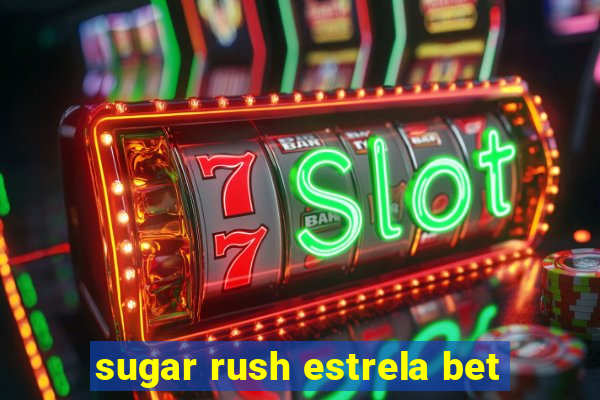 sugar rush estrela bet