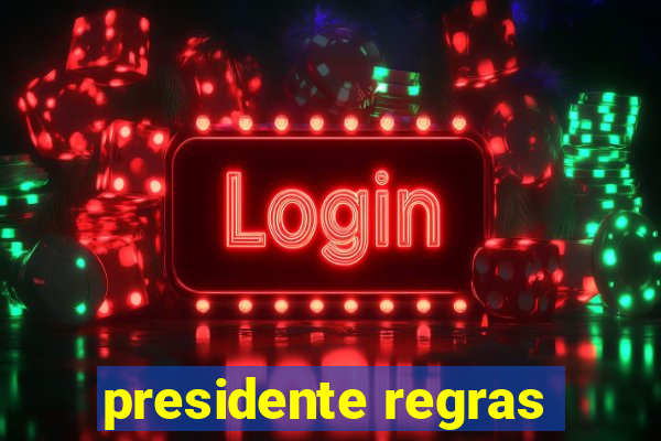 presidente regras