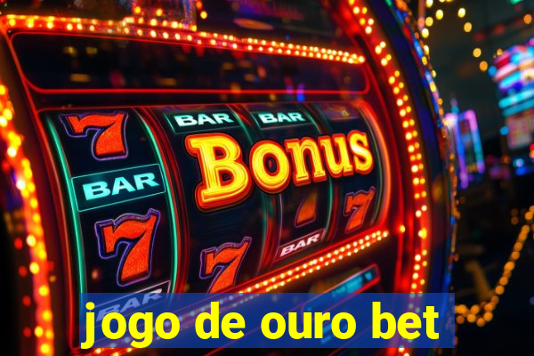 jogo de ouro bet