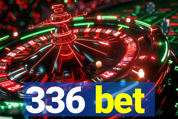 336 bet