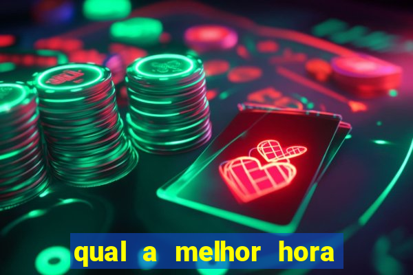 qual a melhor hora para jogar casino online