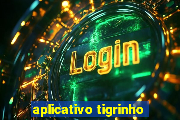 aplicativo tigrinho