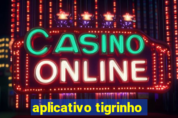 aplicativo tigrinho